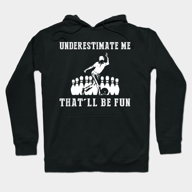 Strike with Fun! Bowling Underestimate Me Tee - Embrace the Alley Thrills! Hoodie by MKGift